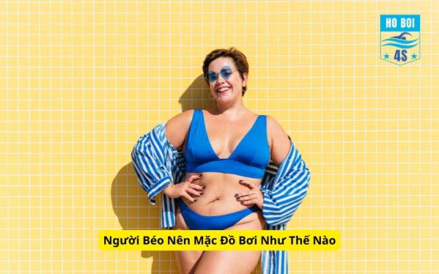 Người Béo Nên Mặc Đồ Bơi Như Thế Nào